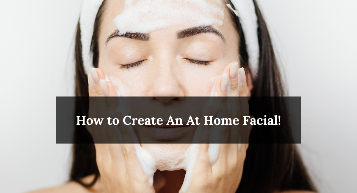 How to Create An At Home Facial!